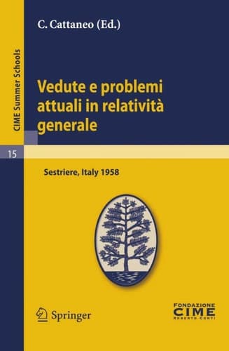 Vedute e problemi attuali in relatività generale Lectures given at a Summer School of the Centro Internazionale Matematico Estivo (C.I.M.E.) held in Sestriere (Torino), Italy, July 20-30, 1958