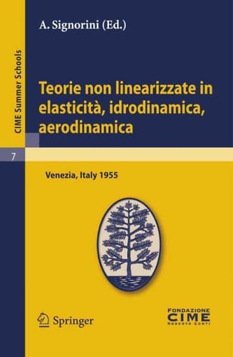 Teorie non linearizzate in elasticità, idrodinamica e aerodinamica Lectures given at a Summer School of the Centro Internazionale Matematico Estivo (C.I.M.E.) held in Venezia, Italy, September 20-28, 1955