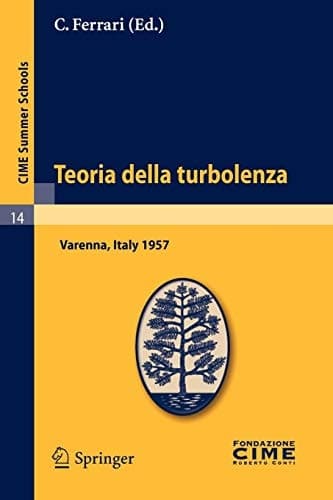 Teoria della turbolenza Lectures given at a Summer School of the Centro Internazionale Matematico Estivo (C.I.M.E.) held in Varenna (Como), Italy, September 1-9, 1957
