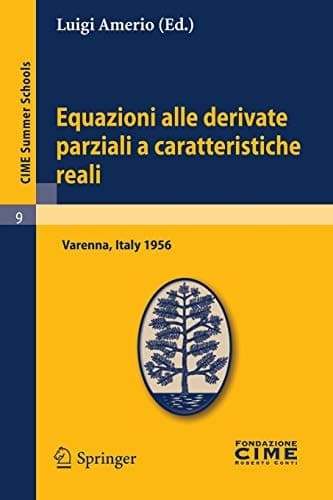 Equazioni alle derivate parziali a caratteristiche reali Lectures given at a Summer School of the Centro Internazionale Matematico Estivo (C.I.M.E.) held in Varenna (Como), Italy, June 1-10 1956
