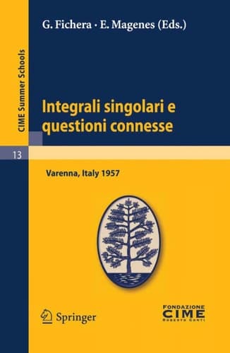 Integrali singolari e questioni connesse Lectures given at a Summer School of the Centro Internazionale Matematico Estivo (C.I.M.E.) held in Varenna (Como), Italy, June 10-19, 1957