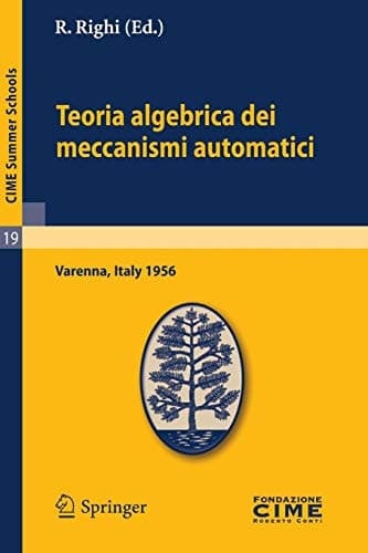 Teoria algebrica dei meccanismi automatici Lectures given at a Summer School of the Centro Internazionale Matematico Estivo (C.I.M.E.) held in Varenna (Como), Italy, August 20-29, 1959