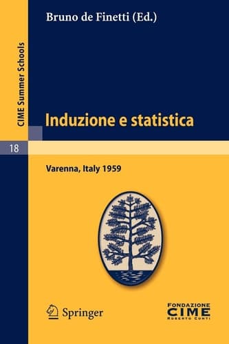 Induzione e statistica Lectures given at a Summer School of the Centro Internazionale Matematico Estivo (C.I.M.E.) held in Varenna (Como), Italy, June 1-10, 1959