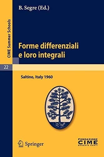Forme differenziali e loro integrali Lectures given at a Summer School of the Centro Internazionale Matematico Estivo (C.I.M.E.) held in Saltino (Firenze), Italy, August 23-31, 1960