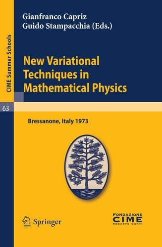 New Variational Techniques in Mathematical Physics Lectures given at a Summer School of the Centro Internazionale Matematico Estivo (C.I.M.E.) held in Bressanone (Bolzano), Italy, June 17-26, 1973