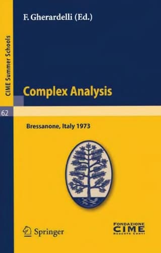 Complex Analysis Lectures given at a Summer School of the Centro Internazionale Matematico Estivo (C.I.M.E.) held in Bressanone (Bolzano), Italy, June 3-12, 1973