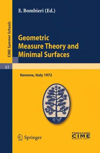 Geometric Measure Theory and Minimal Surfaces Lectures given at a Summer School of the Centro Internazionale Matematico Estivo (C.I.M.E.) held in Varenna (Como), Italy, August 24 - September 2, 1972