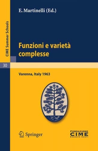 Funzioni e varietà complesse Lectures given at a Summer School of the Centro Internazionale Matematico Estivo (C.I.M.E.) held in Varenna (Como), Italy, June 25-July 5, 1963