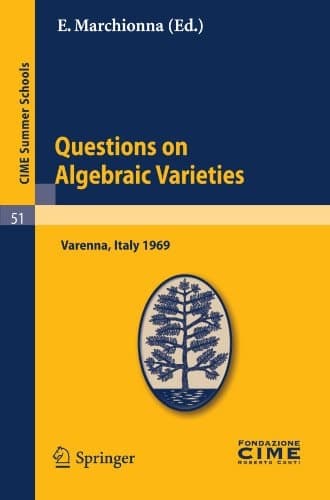 Questions on Algebraic Varieties Lectures given at a Summer School of the Centro Internazionale Matematico Estivo (C.I.M.E.) held in Varenna (Como), Italy, September 7-17, 1969