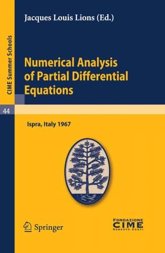 Numerical Analysis of Partial Differential Equations Lectures given at a Summer School of the Centro Internazionale Matematico Estivo (C.I.M.E.) held in Ispra (Varese), Italy, July 3-11, 1967