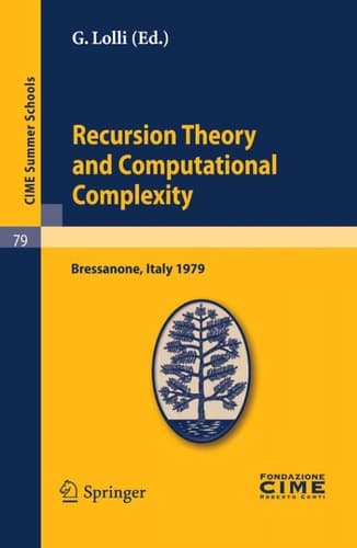 Recursion Theory and Computational Complexity Lectures given at a Summer School of the Centro Internazionale Matematico Estivo (C.I.M.E.) held in Bressanone (Bolzano), Italy, June 14-23, 1979