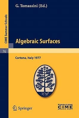 Algebraic Surfaces Lectures given at a Summer School of the Centro Internazionale Matematico Estivo (C.I.M.E.) held in Cortona (Arezzo), Italy, June 22-30, 1977