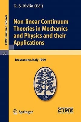 Non-linear Continuum Theories in Mechanics and Physics and their Applications Lectures given at a Summer School of the Centro Internazionale Matematico Estivo (C.I.M.E.) held in Bressanone (Bolzano), Italy, September 3-11, 1969