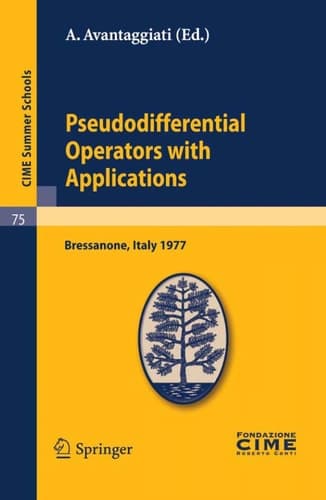 Pseudodifferential Operators with Applications Lectures given at a Summer School of the Centro Internazionale Matematico Estivo (C.I.M.E.) held in Bressanone (Bolzano), Italy, June 16-24, 1977
