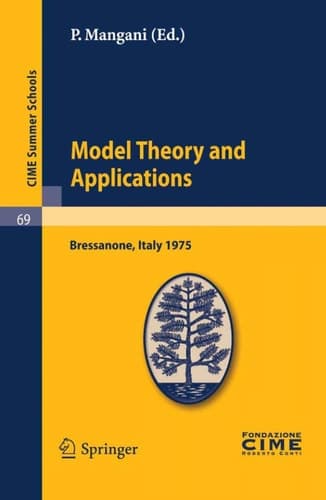Model Theory and Applications Lectures given at a Summer School of the Centro Internazionale Matematico Estivo (C.I.M.E.) held in Bressanone (Bolzano), Italy, June 20-28, 1975