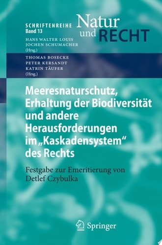 Meeresnaturschutz, Erhaltung der Biodiversität und andere Herausforderungen im "Kaskadensystem" des Rechts Festgabe zur Emeritierung von Detlef Czybulka