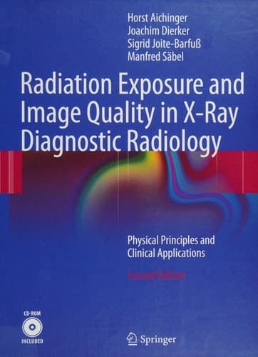Radiation Exposure and Image Quality in X-Ray Diagnostic Radiology: Physical Principles and Clinical Applications