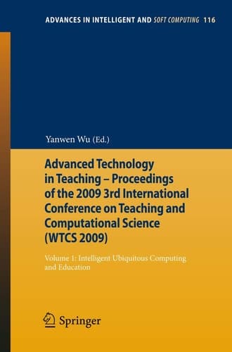 Advanced Technology in Teaching - Proceedings of the 2009 3rd International Conference on Teaching and Computational Science (WTCS 2009) Volume 1: Intelligent Ubiquitous Computing and Education