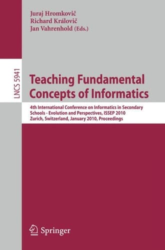 Teaching Fundamental Concepts of Informatics 4th International Conference on Informatics in Secondary Schools - Evolution and Perspectives, ISSEP 2010, Zurich, Switzerland, January 13-15, 2010, Proceedings