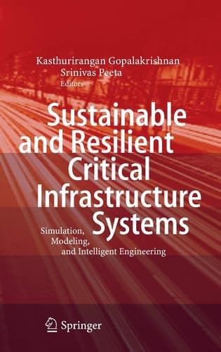 Sustainable and Resilient Critical Infrastructure Systems Simulation, Modeling, and Intelligent Engineering