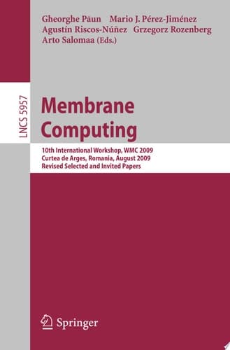 Membrane Computing 10th International Workshop, WMC 2009, Curtea de Arges, Romania, August 24-27, 2009. Revised Selected and Invited Papers