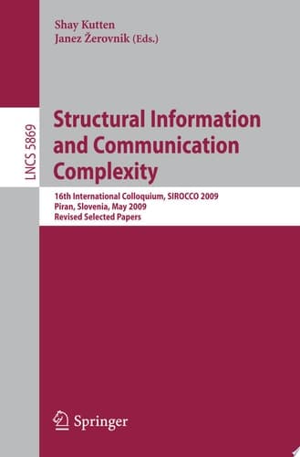 Structural Information and Communication Complexity 16th International Colloquium, SIROCCO 2009, Piran, Slovenia, May 25-27, 2009, Revised Selected Papers