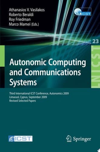 Autonomic Computing and Communications Systems Third International ICST Conference, Autonomics 2009, Limassol, Cyprus, September 9-11, 2009, Revised Selected Papers
