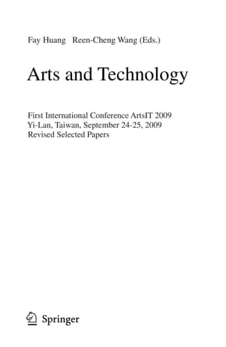 Arts and Technology First International Conference, ArtsIT 2009, Yi-Lan, Taiwan, September 24-25, 2009, Revised Selected Papers