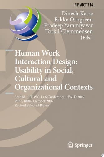 Human Work Interaction Design: Usability in Social, Cultural and Organizational Contexts Second IFIP WG 13.6 Conference, HWID 2009, Pune, India, October 7-8, 2009, Revised Selected Papers