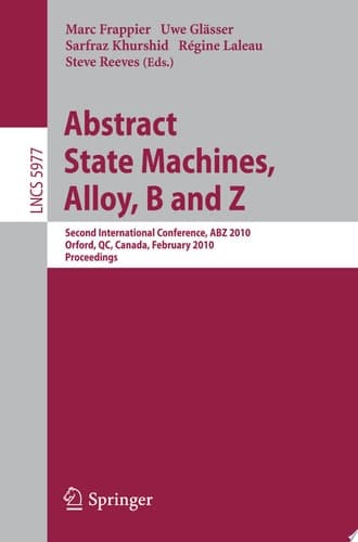 Abstract State Machines, Alloy, B and Z Second International Conference, ABZ 2010, Orford, QC, Canada, February 22-25, 2010, Proceedings