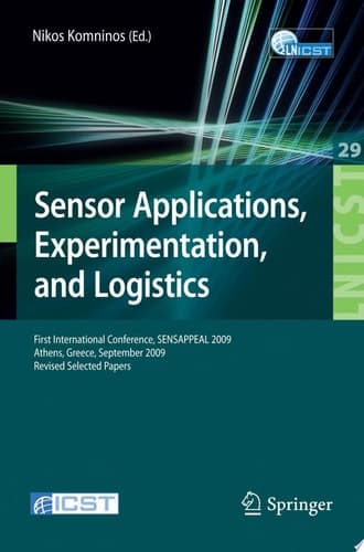 Sensor Applications, Experimentation, and Logistics First International Conference, SENSAPPEAL 2009, Athens, Greece, September 25, 2009, Revised Selected Papers