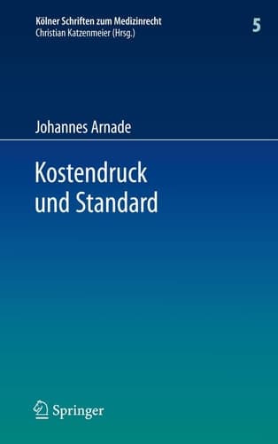 Kostendruck und Standard Zu den Auswirkungen finanzieller Zwänge auf den Standard sozialversicherungsrechtlicher Leistungen und den haftungsrechtlichen Behandlungsstandard