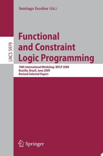 Functional and Constraint Logic Programming 18th International Workshop, WFLP 2009, Brasilia, Brazil, June 28, 2009, Revised Selected Papers