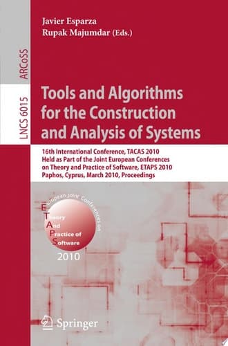 Tools and Algorithms for the Construction and Analysis of Systems 16th International Conference, TACAS 2010, Held as Part of the Joint European Conference on Theory and Practice of Software, ETAPS 2010, Paphos, Cyprus, March 20-29, 2010, Proceedings