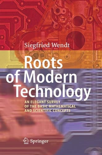 Roots of Modern Technology An Elegant Survey of the Basic Mathematical and Scientific Concepts