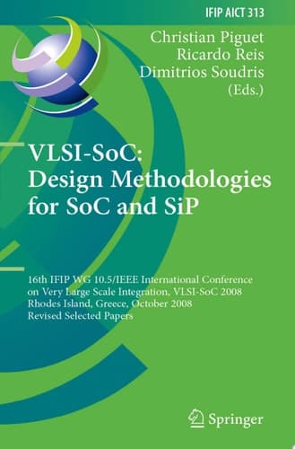 VLSI-SoC: Design Methodologies for SoC and SiP 16th IFIP WG 10.5/IEEE International Conference on Very Large Scale Integration, VLSI-SoC 2008, Rhodes Island, Greece, October 13-15, 2008, Revised Selected Papers