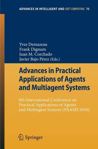 Advances in Practical Applications of Agents and Multiagent Systems 8th International Conference on Practical Applications of Agents and Multiagent Systems (PAAMS'10)