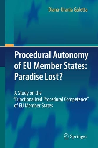 Procedural Autonomy of EU Member States: Paradise Lost? A Study on the "Functionalized Procedural Competence" of EU Member States