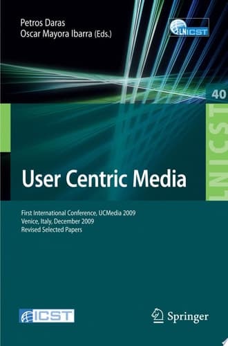 User Centric Media First International Conference, UCMedia 2009, Venice, Italy, December 9-11, 2009, Revised Selected Papers