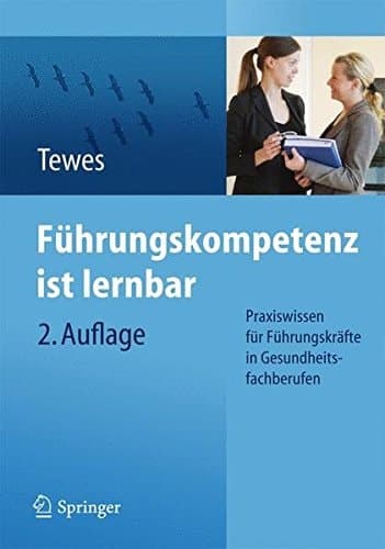 Führungskompetenz ist lernbar Praxiswissen für Führungskräfte in Gesundheitsfachberufen