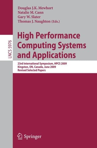 High Performance Computing Systems and Applications 23rd International Symposium, HPCS 2009, Kingston, Ontario, Canada, June 14-17, 2009, Revised Selected Papers