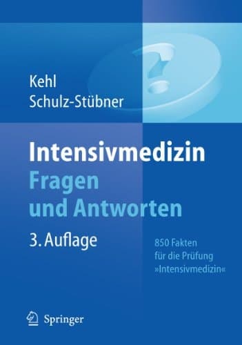 Intensivmedizin Fragen und Antworten 850 Fakten für die Prüfung "Intensivmedizin"