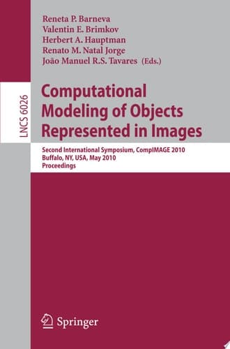 Computational Modeling of Objects Represented in Images Second International Symposium, CompIMAGE 2010, Buffalo, NY, USA, May 5-7, 2010. Proceedings