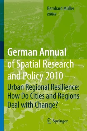 German Annual of Spatial Research and Policy 2010 Urban Regional Resilience: How Do Cities and Regions Deal with Change?