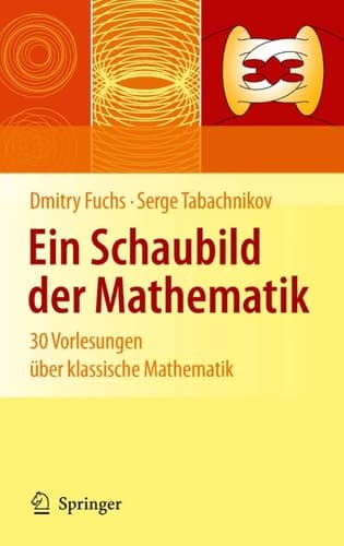 Ein Schaubild der Mathematik 30 Vorlesungen über klassische Mathematik