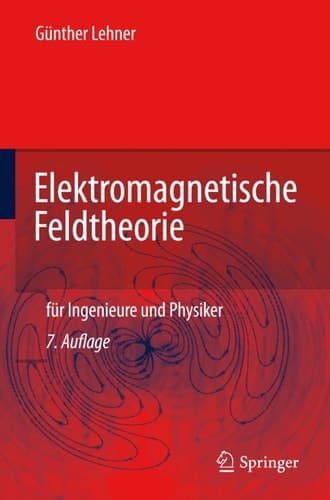 Elektromagnetische Feldtheorie für Ingenieure und Physiker