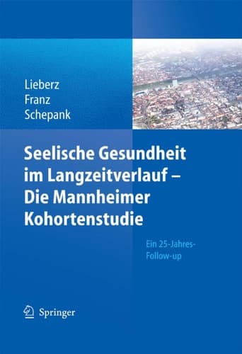 Seelische Gesundheit im Langzeitverlauf - Die Mannheimer Kohortenstudie Ein 25-Jahres-Follow-up