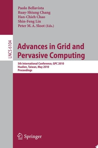 Advances in Grid and Pervasive Computing 5th International Conference, CPC 2010, Hualien, Taiwan, May 10-13, 2010, Proceedings