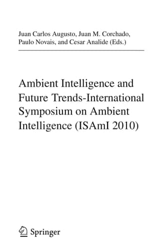 Ambient Intelligence and Future Trends - International Symposium on Ambient Intelligence (ISAmI 2010)
