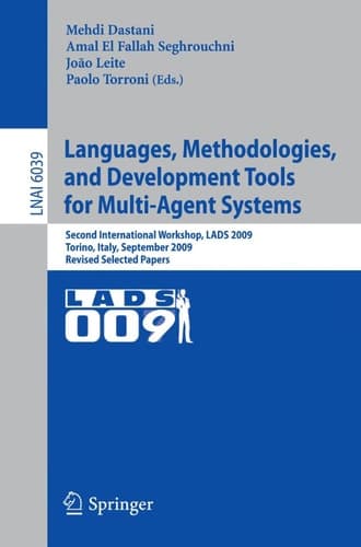 Languages, Methodologies, and Development Tools for Multi-Agent Systems Second International Workshop, LADS 2009, Torino, Italy, September 7-9, 2009, Revised Selected Papers